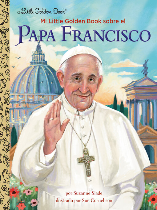 Title details for Mi Little Golden Book sobre el Papa Francisco by Suzanne Slade - Available